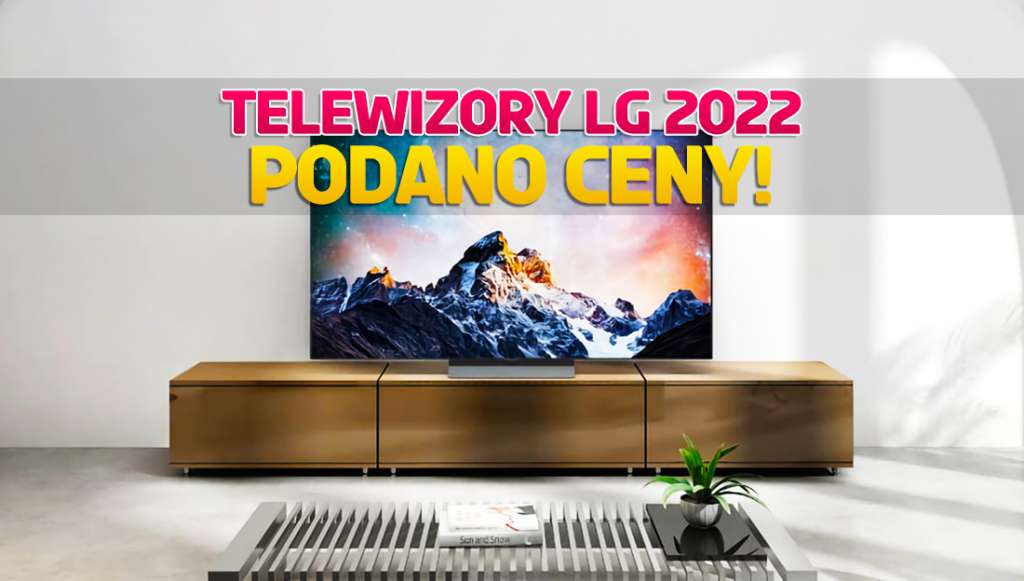 LG ogłasza ceny telewizorów OLED na 2022 rok! Ile zapłacimy za nowości? Nie mamy dobrych wieści