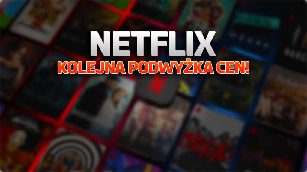 Od teraz droższy abonament Netflix! Takie mogą być za chwilę ceny w Polsce