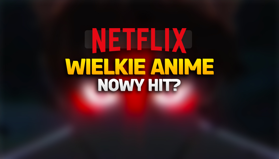 Hitowe anime wkrótce na Netflix! Jest zwiastun nowej, wielkiej produkcji – kiedy premiera?