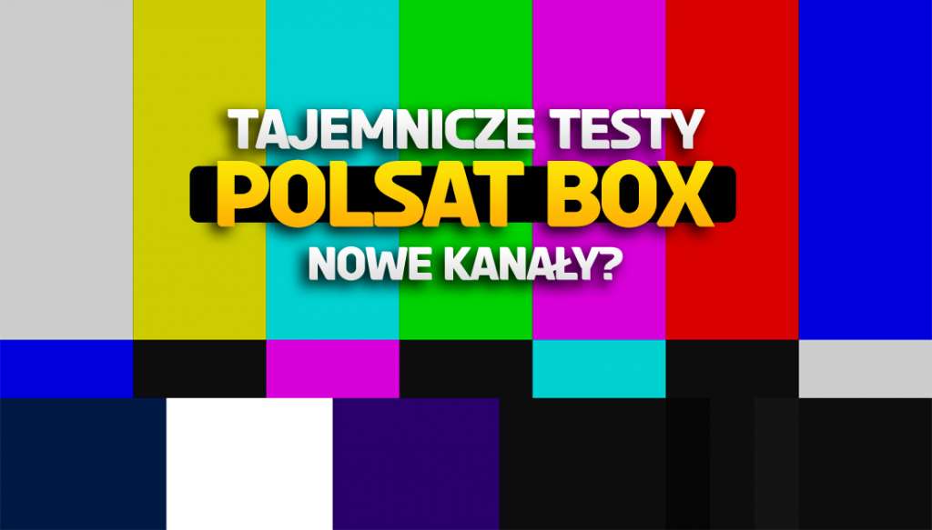 Tajemnicze testy rozpoczęte przez Polsat Box! Będą nowe kanały czy to tylko wewnętrzne eksperymenty?