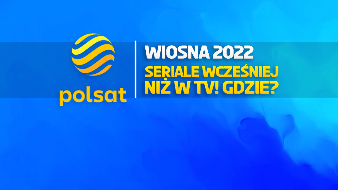 Już jest wiosenna ramówka Polsatu! Jak oglądać nowe seriale przed premierą w TV? Są dostępne online!