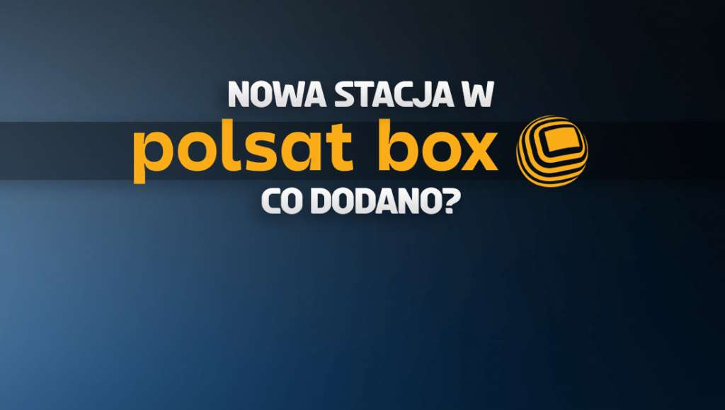 Najnowszy, ważny kanał udostępniony w Polsat Box! Co mogą od teraz oglądać abonenci?