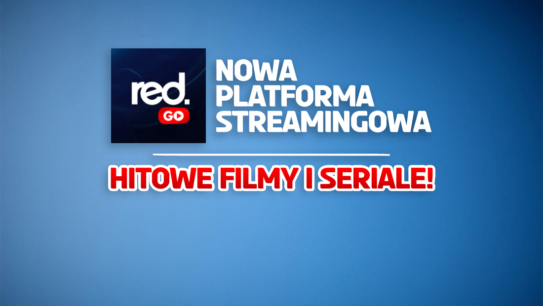 Za chwilę ruszy nowa platforma streamingowa RED GO! Mają być filmowe i serialowe premiery! Co w ofercie?