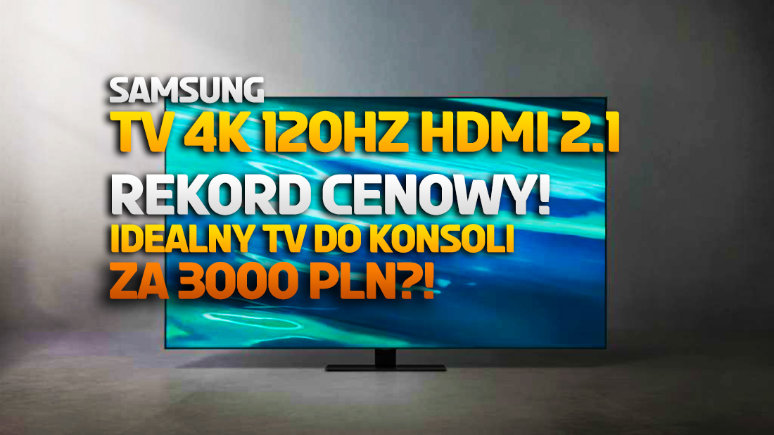 Rekordowa cena idealnego TV do konsoli! Samsung Q80A 120Hz z HDMI 2.1 za 3000 złotych! Gdzie skorzystać?