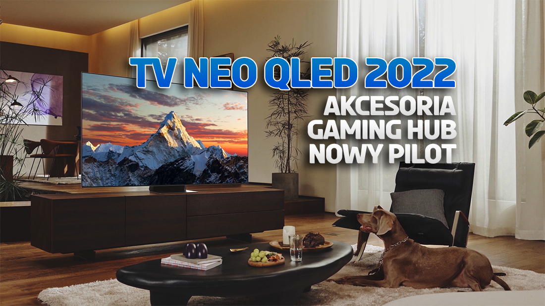 Telewizory Samsung Neo QLED 2022: masa nowości! Akcesoria, Centrum Gier, nowy pilot – to trzeba wiedzieć!