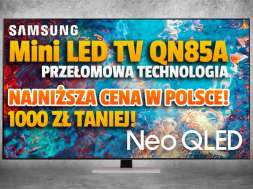 Samsung Neo QLED Mini LED QN85 55 cali promocja Media Expert marzec 2022 okładka