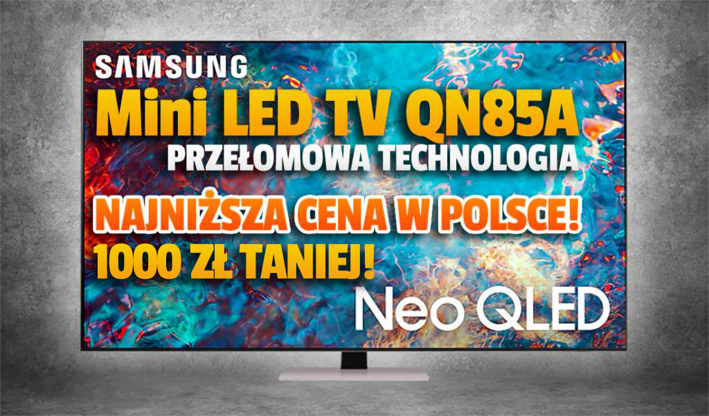 Rekordowa cena przełomowego telewizora Mini LED! Samsung QN85A z HDMI 2.1 aż 1000 zł taniej – gdzie?