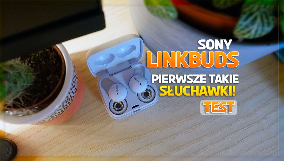 Takich słuchawek jeszcze nie doświadczyliście! TEST Sony LinkBuds, czyli osobisty asystent 24/7 – czy to działa?