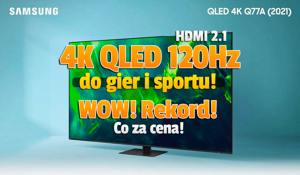 Najtańszy w historii TV z HDMI 2.1 4K120Hz do konsol i sportu z DVB-T2 HEVC. Samsung QLED za jedyne 2699 zł. Gdzie?