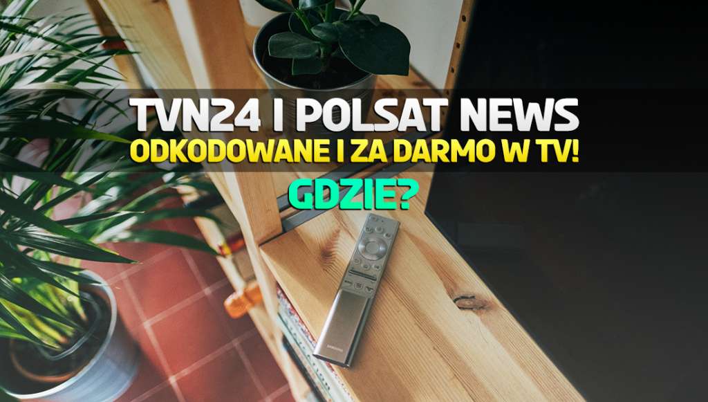 TVN24 i Polsat News odkodowane w telewizji w HD! Gdzie oglądać za darmo największe kanały informacyjne?