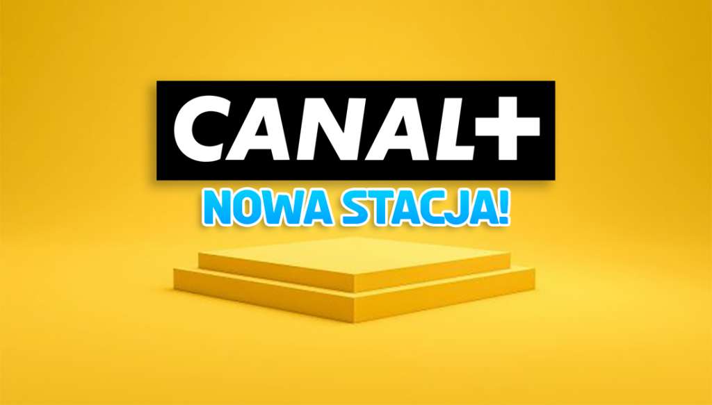 Od dziś nowa stacja CANAL+ w telewizji! Ważna zmiana dla widzów - gdzie oglądać?