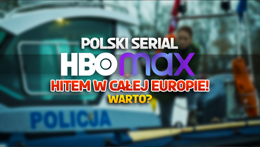 Polski serial wielkim hitem HBO Max w Europie! W czołówce jest też w skali świata – warto zobaczyć?