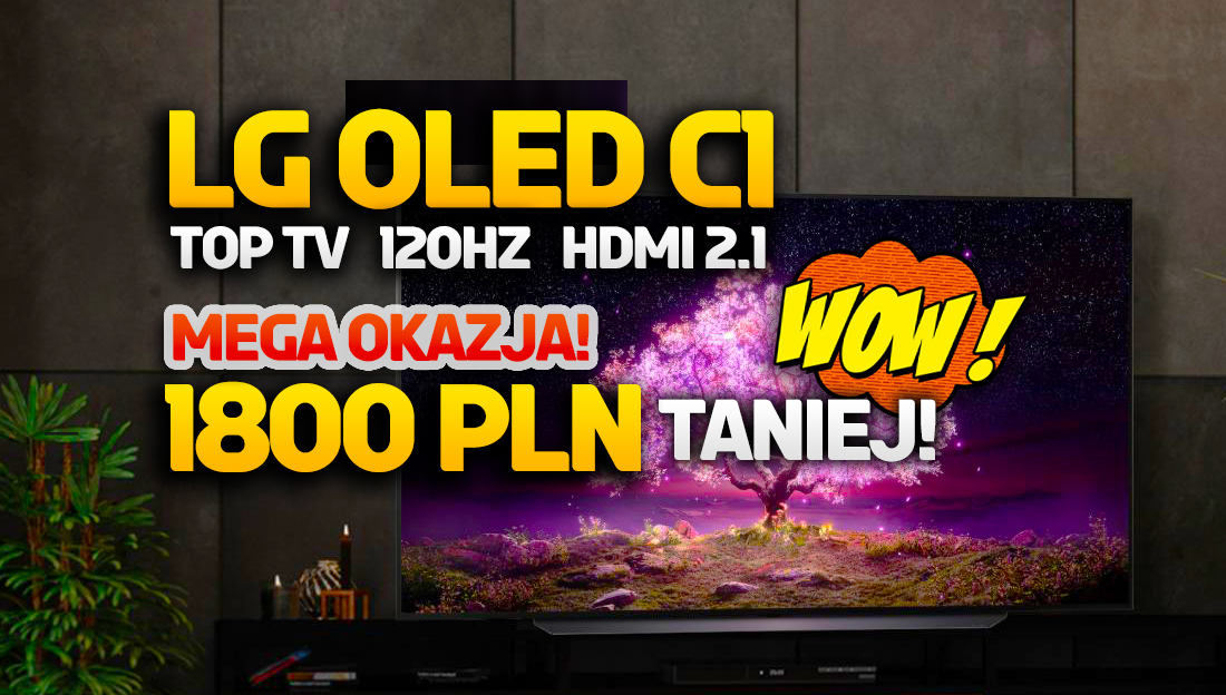 Hitowy telewizor LG OLED C1 znów w super cenie! Okazja – 1800 zł taniej, raty 0% i rabat na soundbar! Gdzie?