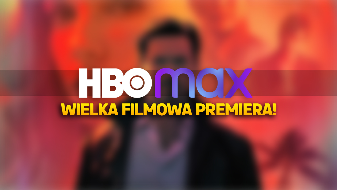 Kinowy hit już w ofercie HBO Max w Polsce w jakości 4K! To była bardzo wyczekiwana premiera