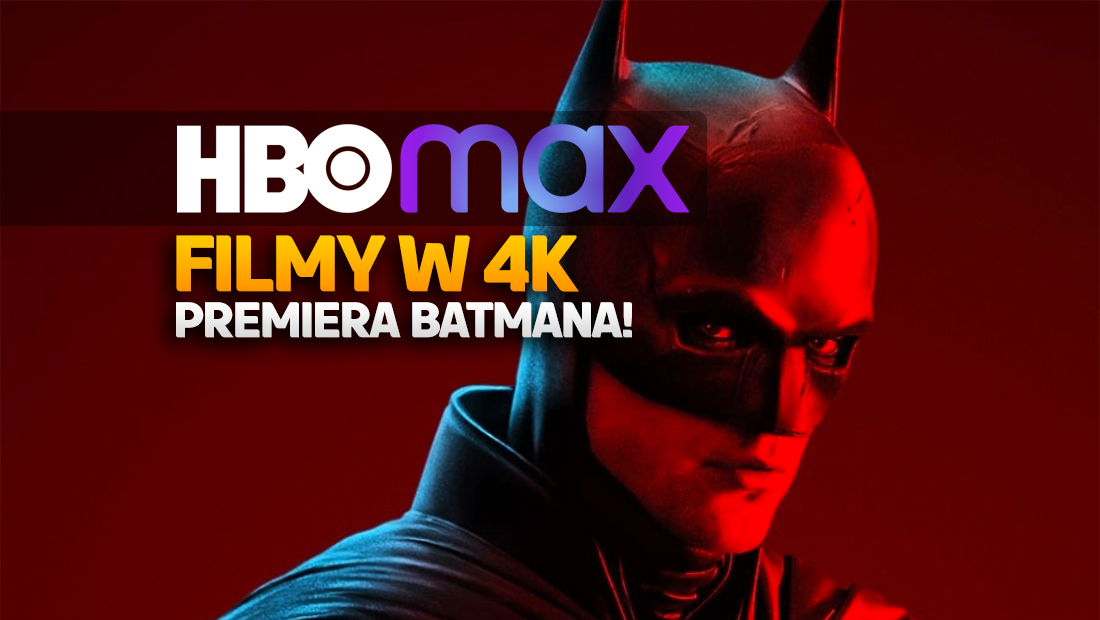 Co oglądać w HBO Max w jakości 4K? Wielkanocne premiery na czele z nowym Batmanem!