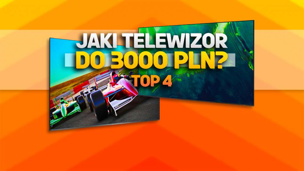 Jaki telewizor do 3000 zł kupić TERAZ? TOP 4 - najlepsze przetestowane modele 4K!