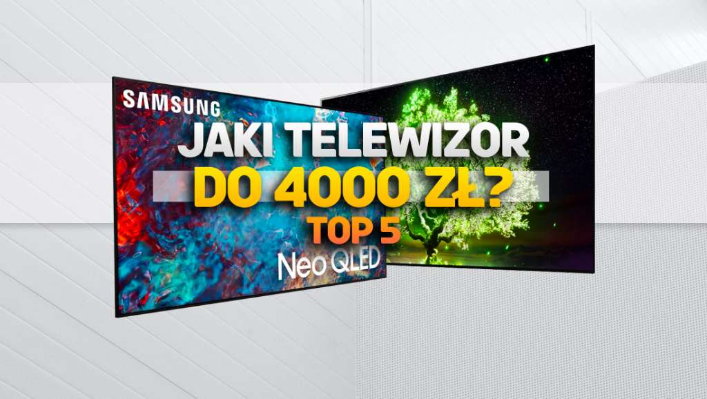 Jaki kupić telewizor do 4000 zł? TOP 5 - najlepsze wybory na lata do filmów, gier i sportu!