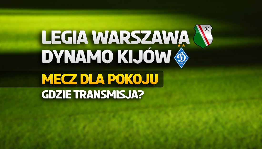 Już dziś “Mecz dla Pokoju”: Legia Warszawa – Dynamo Kijów! Gdzie i o której oglądać za darmo?