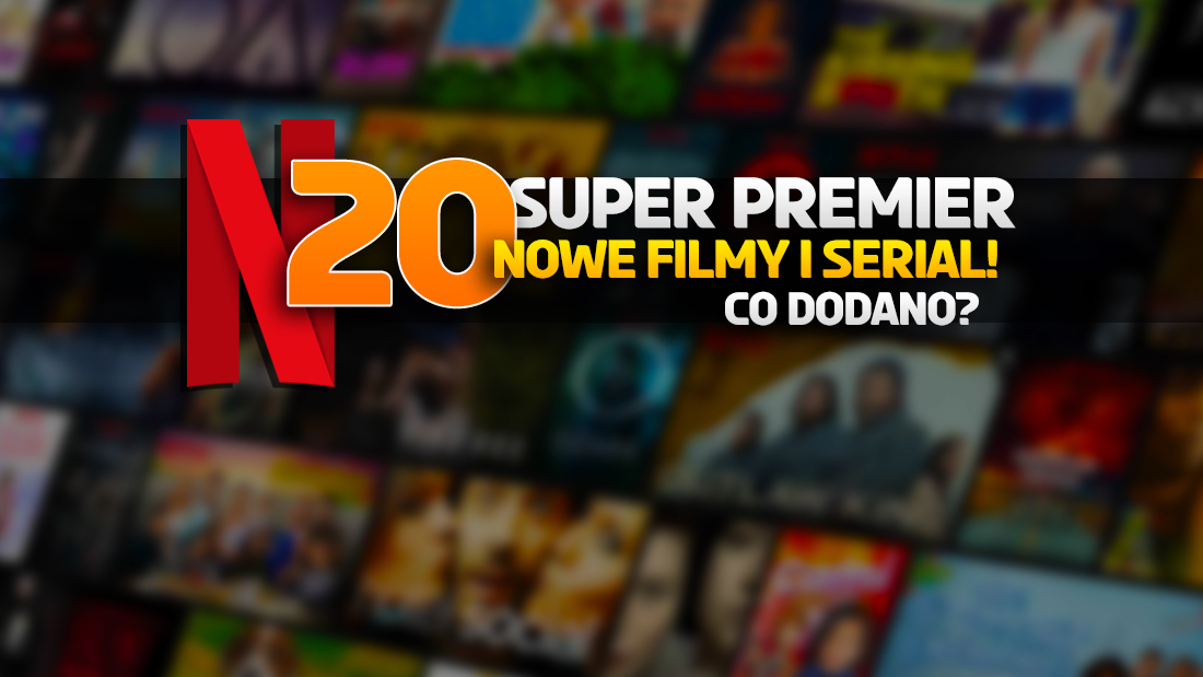 20 nowości w Netflix! Polski katalog serwisu wzmocniony o super filmy i nowy serial! Co wybrać?