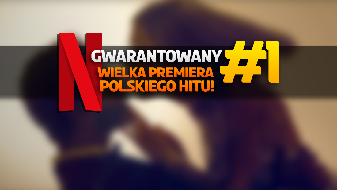 Gigantyczny polski hit właśnie wszedł na Netflix! To wyląduje teraz na szczycie TOP 10