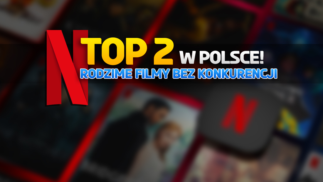 To 2 największe hity na Netflix w Polsce! Polskie filmy bezkonkurencyjne w rankingu TOP 10! Warto obejrzeć?