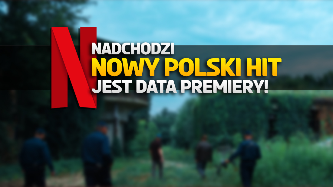 Wielki polski hit już za chwilę na Netflix – jest data premiery i zwiastun! O czym opowie ten serial?