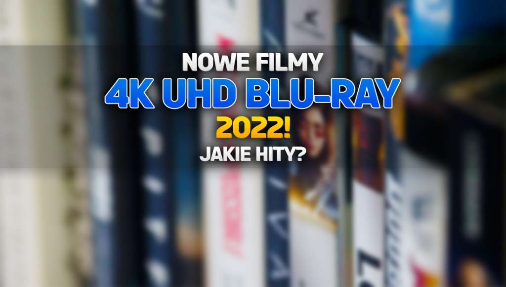 Filmy na 4K UHD Blu-ray - oto ponad 30 nowości, której już są lub pojawią się za chwilę na płytach w najwyższej jakości!