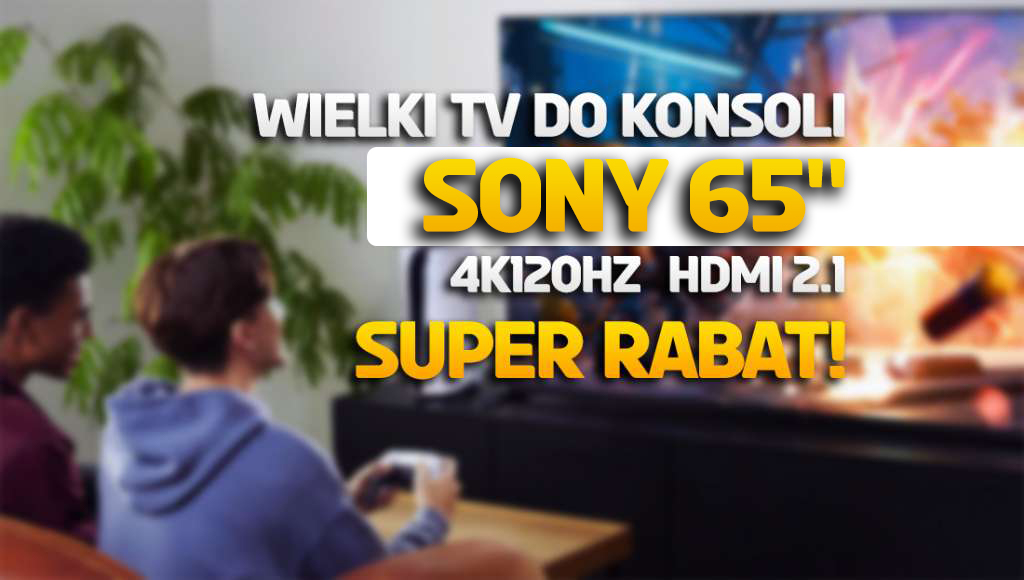 Świetny, duży TV do konsoli od Sony z ekranem 65 cali 120Hz i HDMI 2.1 rekordowo tanio! Wow – gdzie kupić?