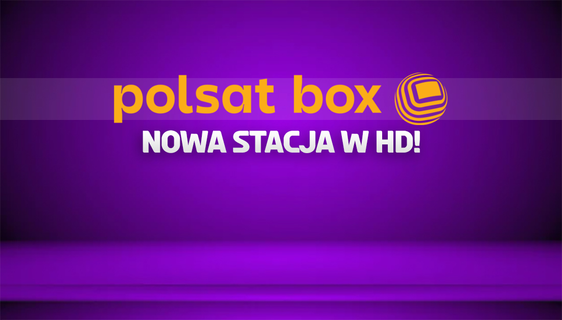 Dobra wiadomość dla klientów Polsat Box: za chwilę nowy, świetny kanał w jakości HD! Co zostanie włączone?