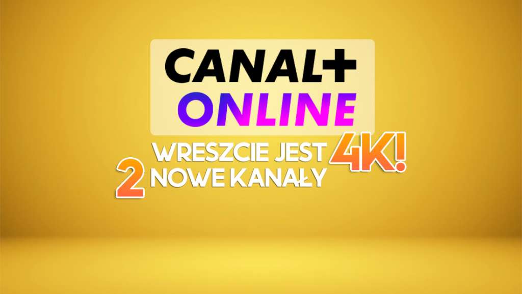 Wreszcie jakość 4K w CANAL+ online! Serwis dodał 2 kanały z filmami, serialami i sportem! Co udostępniono?