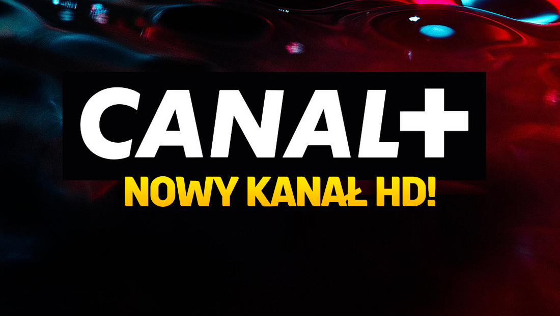 Od teraz nowy kanał w ofercie telewizji CANAL+! Dodano świetną stację w HD