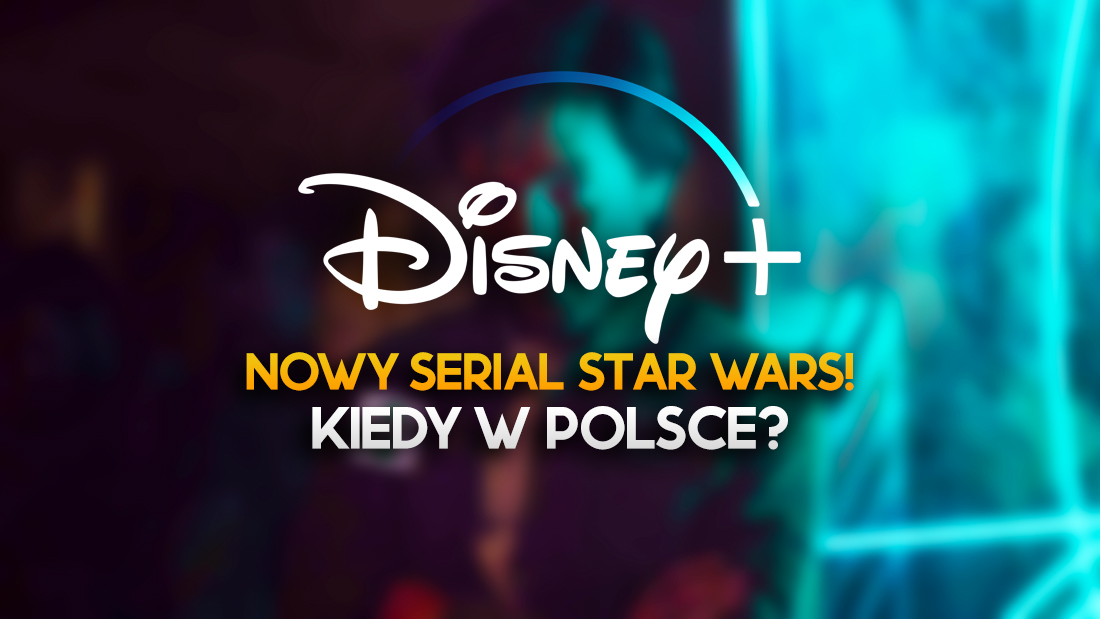 Dwie mega nowości wkrótce w Disney+, także w Polsce! W tym nowy serial Star Wars! Kiedy premiery?