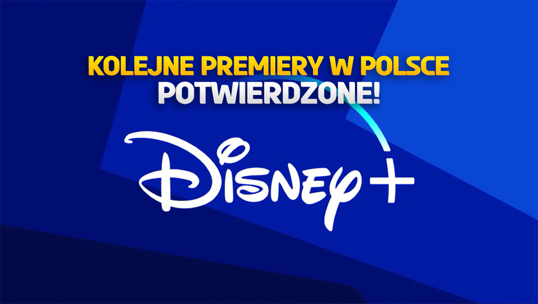 Disney+ w Polsce: oto kolejne potwierdzone premiery na start! Wielkie filmy i seriale już od 14 czerwca