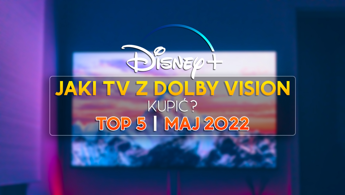 Jaki telewizor kupić do Disney+? TOP 5 modeli z HDR Dolby Vision! | MAJ 2022
