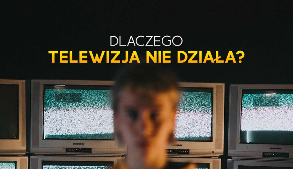 Kanały w telewizji naziemnej nie działają? Brak sygnału, zacinanie? Dlaczego tak się dzieje i jak to naprawić?