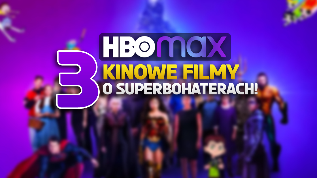 3 wielkie kinowe filmy o superbohaterach zostaną dodane do HBO Max! Tego serwis oficjalnie nie zapowiedział!