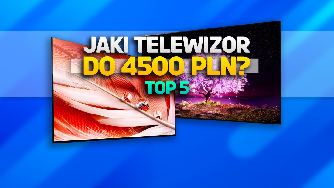 Jaki telewizor kupić do 4500 zł (Maj 2022) ? TOP 5 – najlepsze modele do gier, filmów i sportu