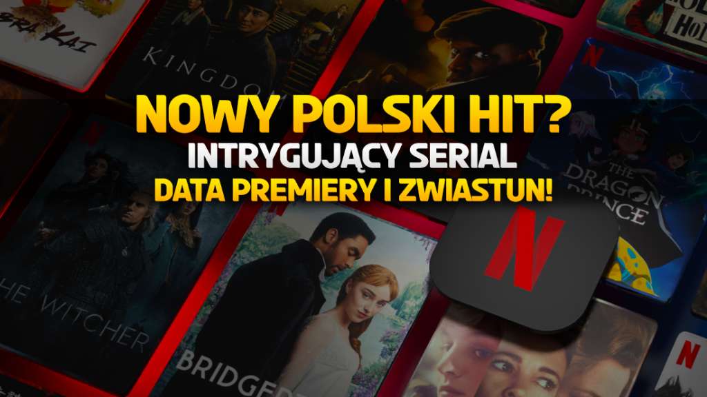 To będzie nowy polski hit na Netflix? Jest data premiery i zwiastun! Co się pojawi?