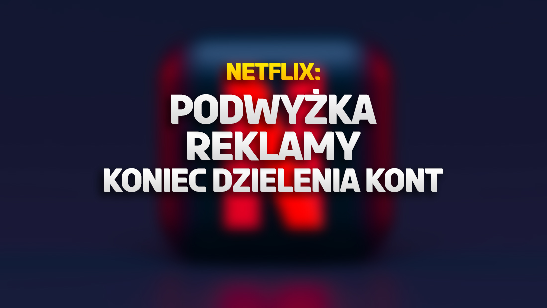 O tyle może podrożeć Netflix w Polsce! Jeszcze w 2022 roku reklamy w serwisie - dzięki nim będzie taniej?
