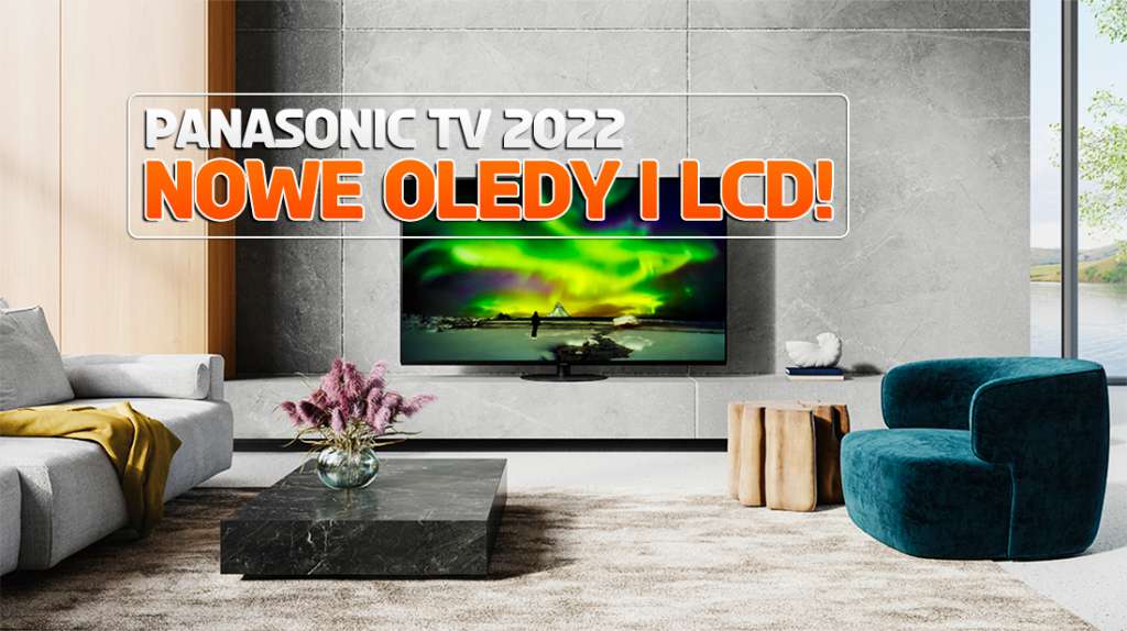 Kurtyna w górę: Panasonic przedstawia nowe telewizory OLED i LCD na 2022 rok! Nowe przekątne, nowa jakość