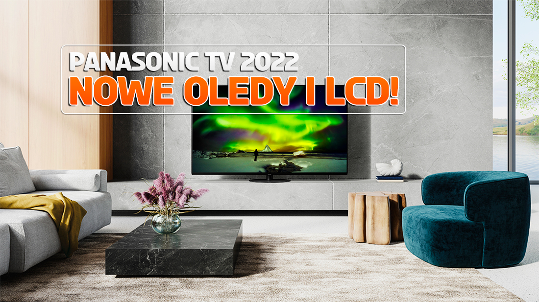 Kurtyna w górę: Panasonic przedstawia TV OLED i LCD na 2022 rok! Nowe przekątne, nowa jakość
