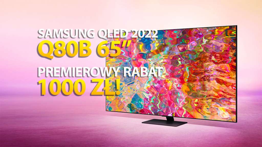 Pierwsza wielka promocja na telewizor Samsung QLED 2022! Nowy model Q80B 65" 120Hz aż 1000 zł taniej - gdzie?