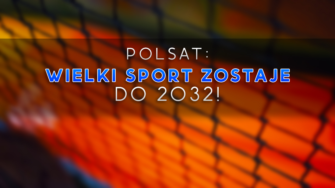Polsat pozyskał kluczowe prawa sportowe! Ulga dla kibiców - największe imprezy nie znikną z telewizji przez lata!