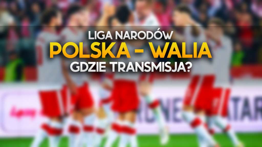 Gdzie i o której oglądać w TV i online mecz Polska - Walia w Lidze Narodów? Pierwszy ważny sprawdzian przed Katarem!