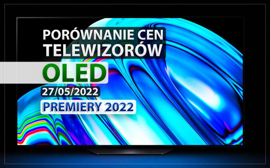 Mamy to: premiery TV OLED 2022! Nowe modele już w sklepach - gdzie najtaniej? Porównanie cen
