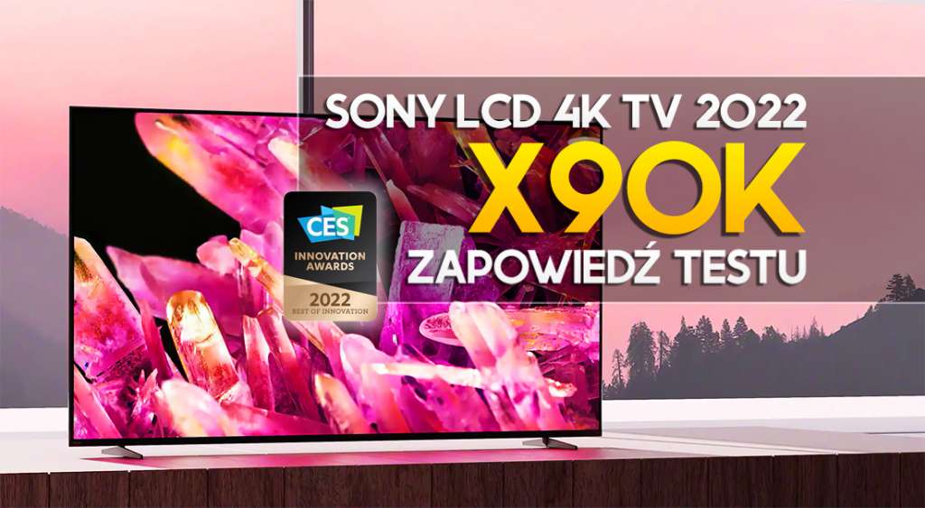 Najnowszy telewizor Sony X90K na 2022 rok już w naszej redakcji! Testujemy - będzie nowy hit cena/jakość?