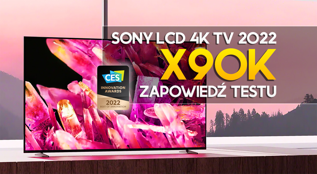 Najnowszy TV Sony X90K na 2022 rok już w naszej redakcji! Testujemy – będzie nowy hit cena/jakość?