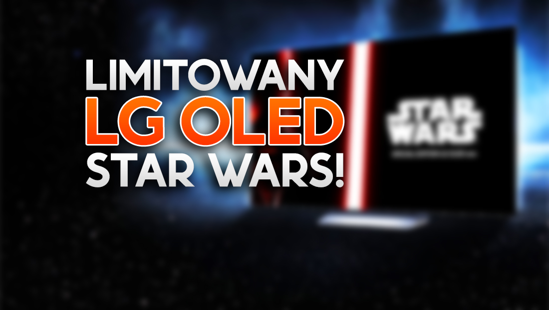 Fani Star Wars marzą o takim telewizorze! LG z limitowaną edycją nowego OLEDa – przejdziesz na ciemną stronę mocy?