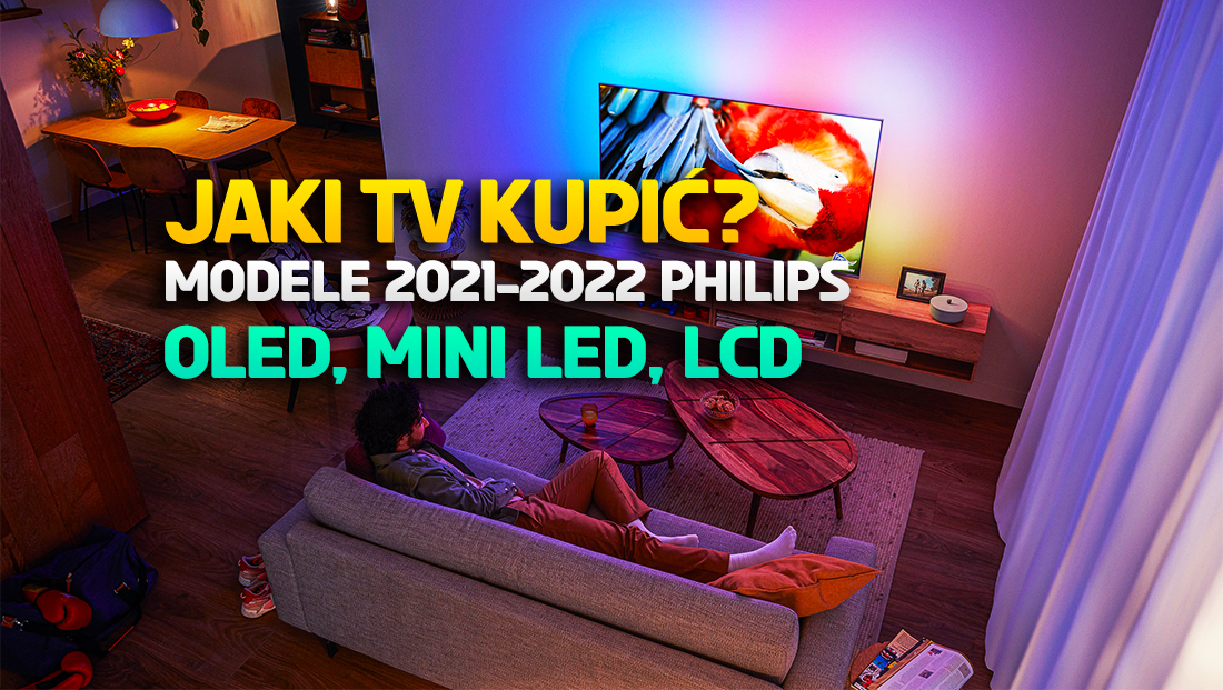 Jaki telewizor Philips kupić? Przegląd OLED, Mini LED i LCD z systemem Ambilight! Topowe wybory 2021/2022
