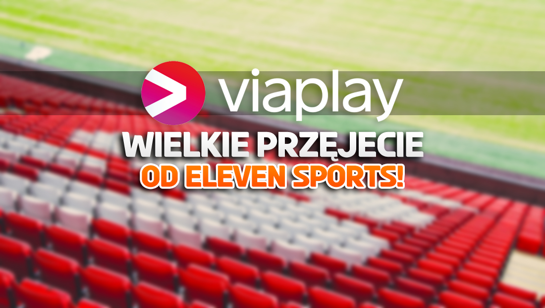 Viaplay przejmuje potężne piłkarskie prawa w Polsce! Tym razem ofiarą padło Eleven Sports